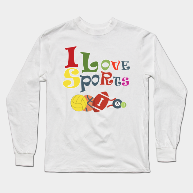 i love sports I Love Sports Long Sleeve TShirt TeePublic
